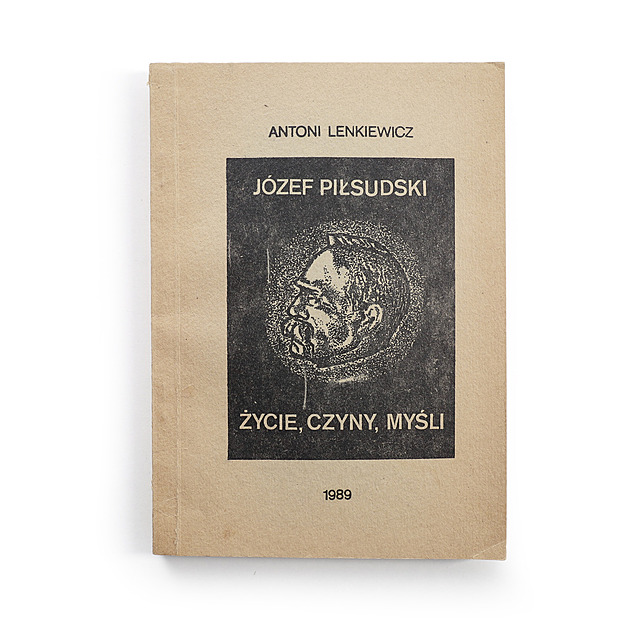 Antoni Lenkiewicz, Józef Piłsudski. Życie, czyny, myśli, Druk podziemny, 1989 
