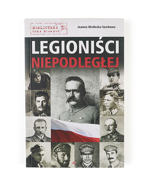 Joanna Wieliczka-Szarkowa, Legioniści Niepodległej, Wydawnictwo AA, Kraków 2019