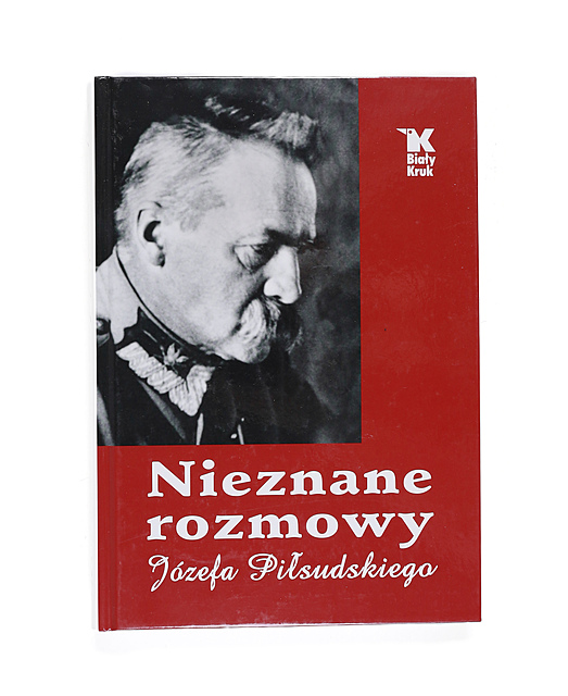 Nieznane rozmowy Józefa Piłsudskego, red. Leszek Sosnowski, Wydawnictwo Biały Kruk, Kraków 2018