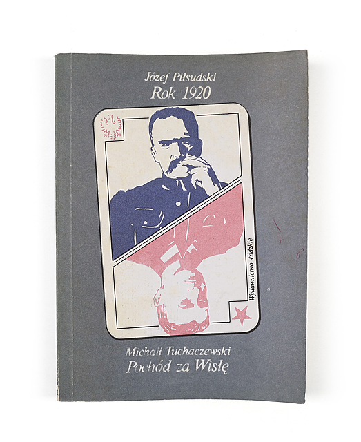 Józef Piłsudski, Rok 1920. Pochód za Wisłę / Michaił Tuchaczewski, Pochód za Wisłę, Wydawnictwo Łódzkie, Łódź 1989