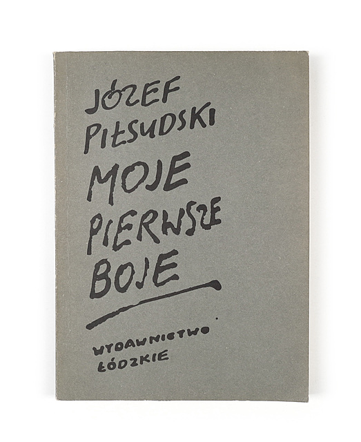 Józef Piłsudski. Moje pierwsze boje. Test oparty na wydaniu z 1926 roku, Wydawnictwo Łódzkie, Łódź 1988