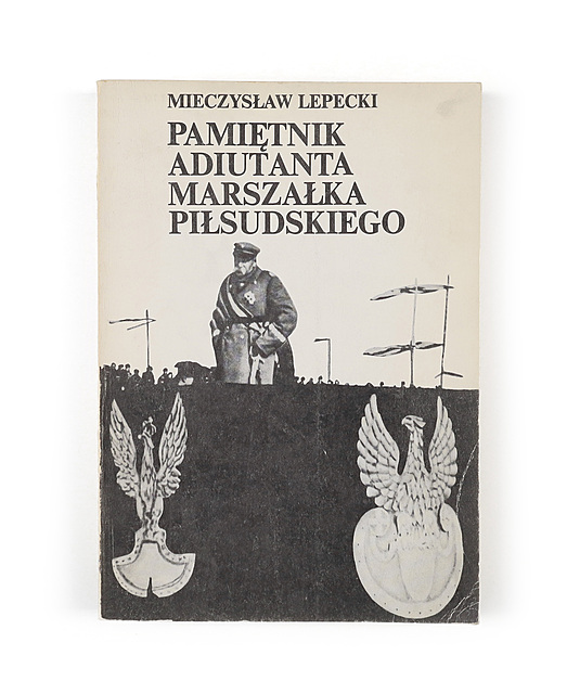 Mieczysław Lepecki, Pamiętnik Adiutanta Marszałka Piłsudskiego, Państwowe Wydawnictwo Naukowe, Warszawa 1988